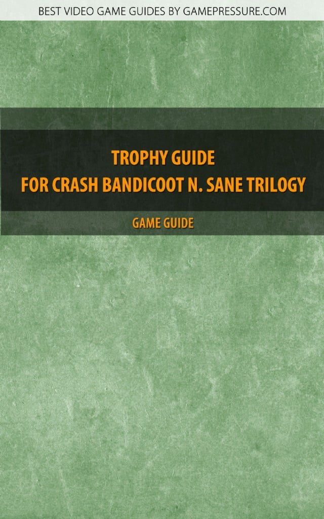 crash bandicoot n sane trophy guide